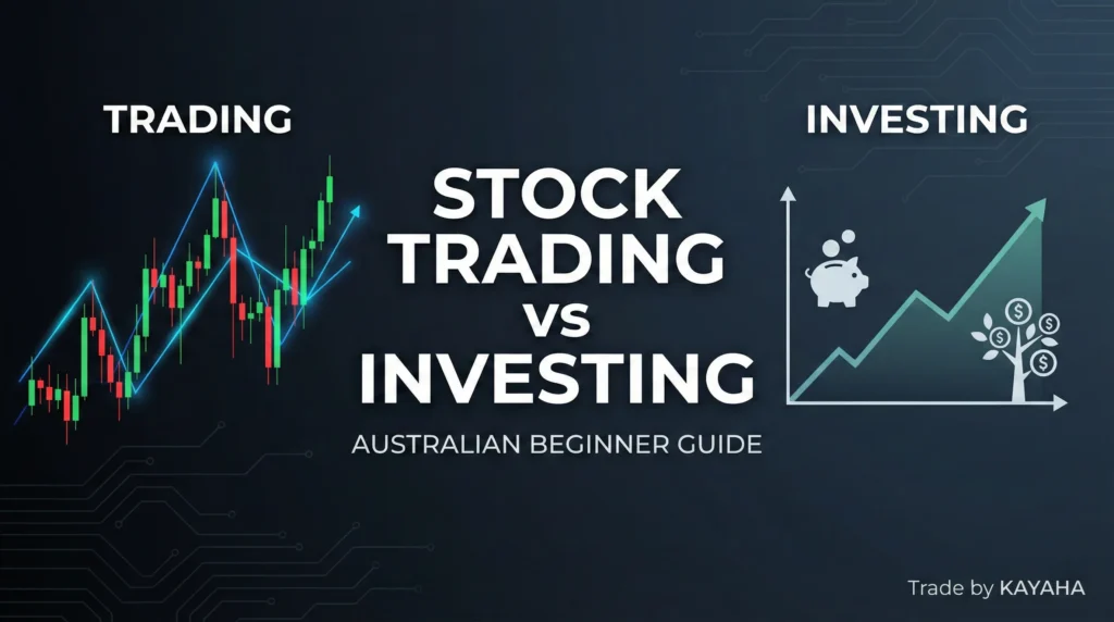 Stock Trading vs Investing: What Australian Beginners Should Know (2026) - KAYAHA